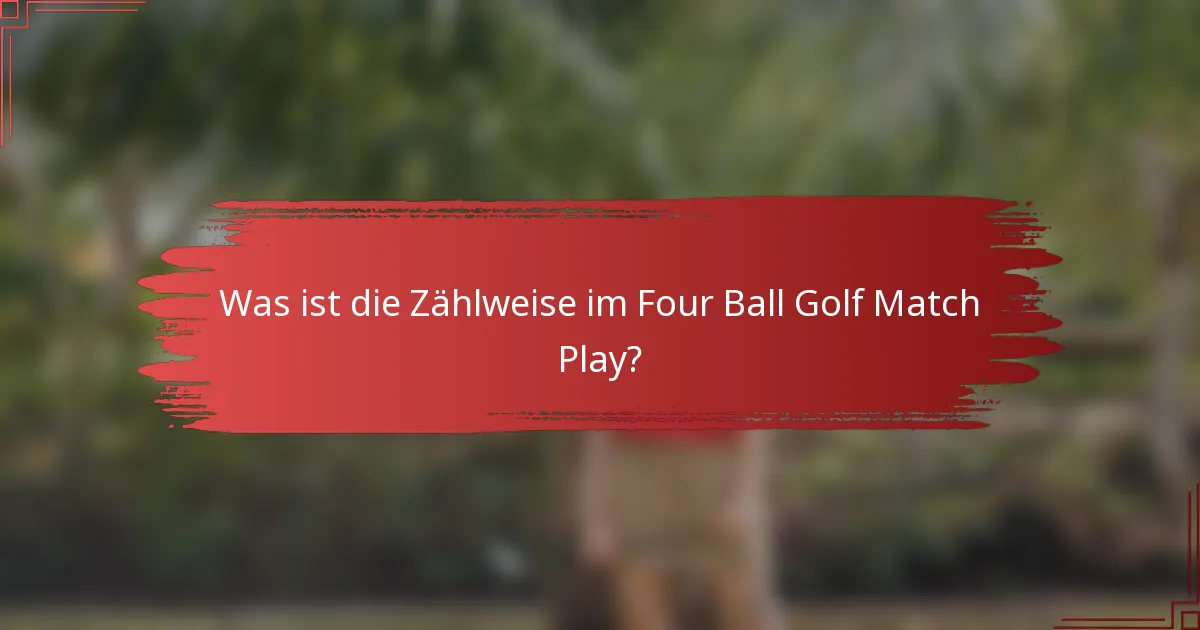 Was ist die Zählweise im Four Ball Golf Match Play?