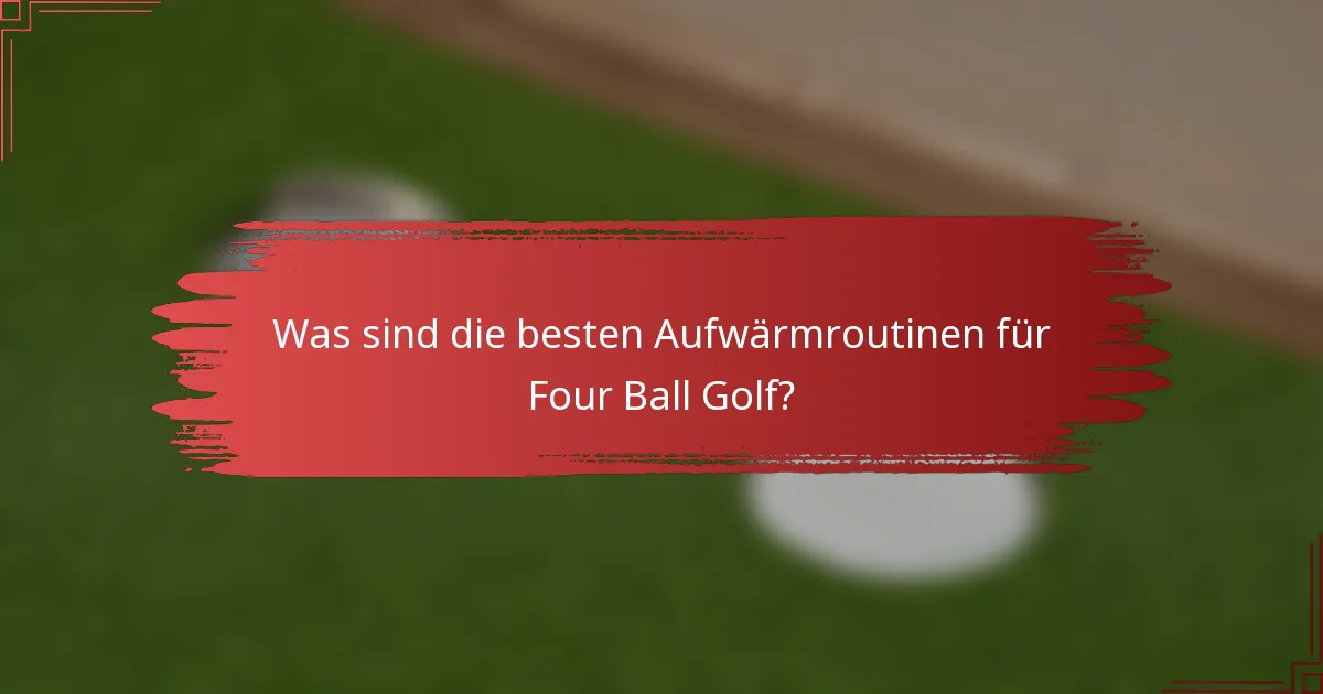 Was sind die besten Aufwärmroutinen für Four Ball Golf?