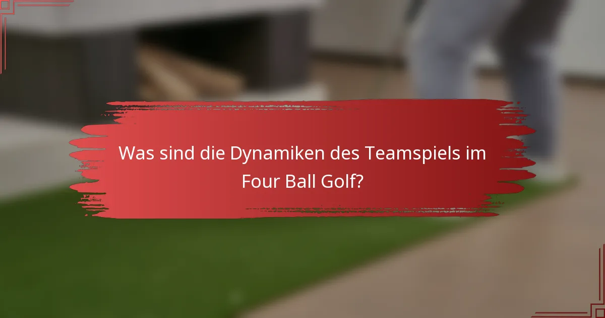 Was sind die Dynamiken des Teamspiels im Four Ball Golf?