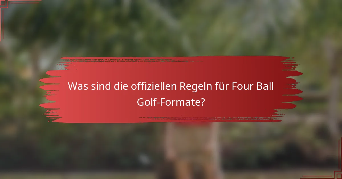 Was sind die offiziellen Regeln für Four Ball Golf-Formate?