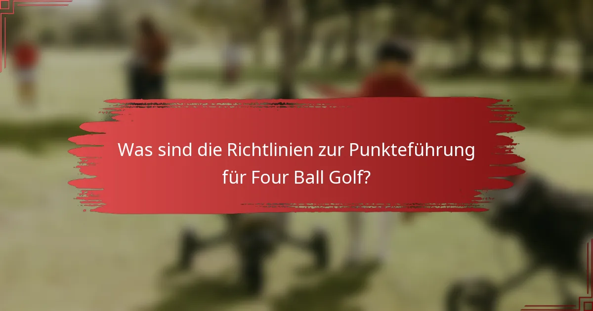 Was sind die Richtlinien zur Punkteführung für Four Ball Golf?