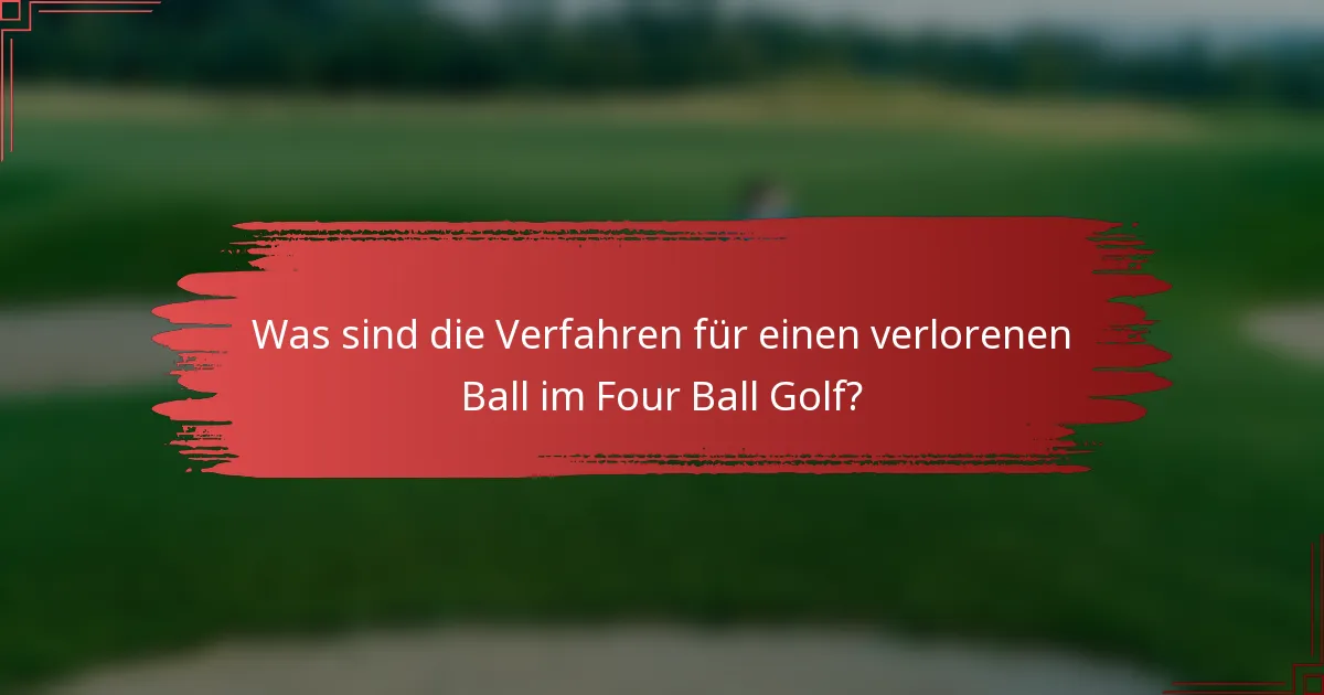 Was sind die Verfahren für einen verlorenen Ball im Four Ball Golf?