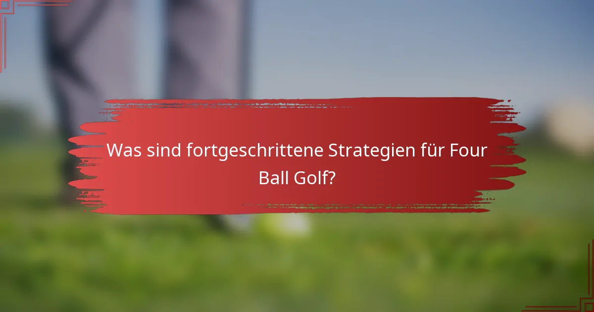 Was sind fortgeschrittene Strategien für Four Ball Golf?