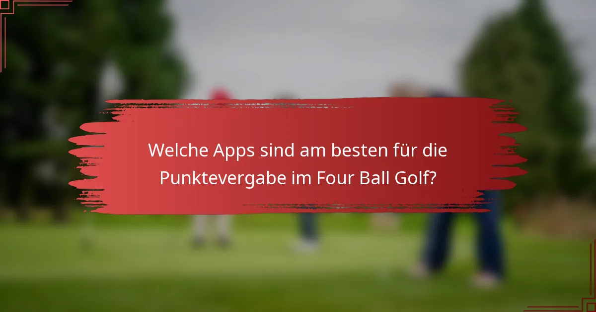 Welche Apps sind am besten für die Punktevergabe im Four Ball Golf?