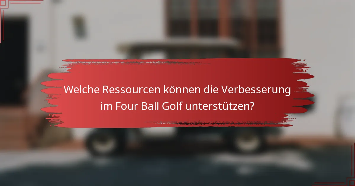 Welche Ressourcen können die Verbesserung im Four Ball Golf unterstützen?