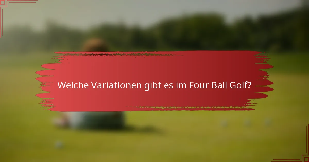 Welche Variationen gibt es im Four Ball Golf?