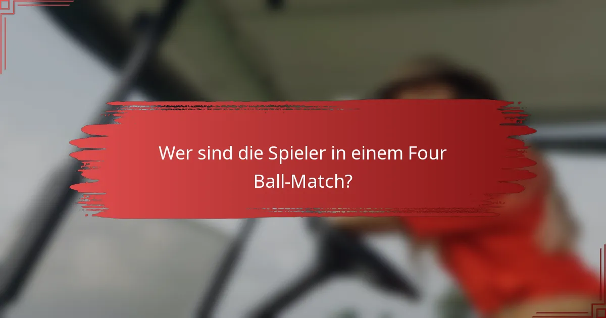 Wer sind die Spieler in einem Four Ball-Match?