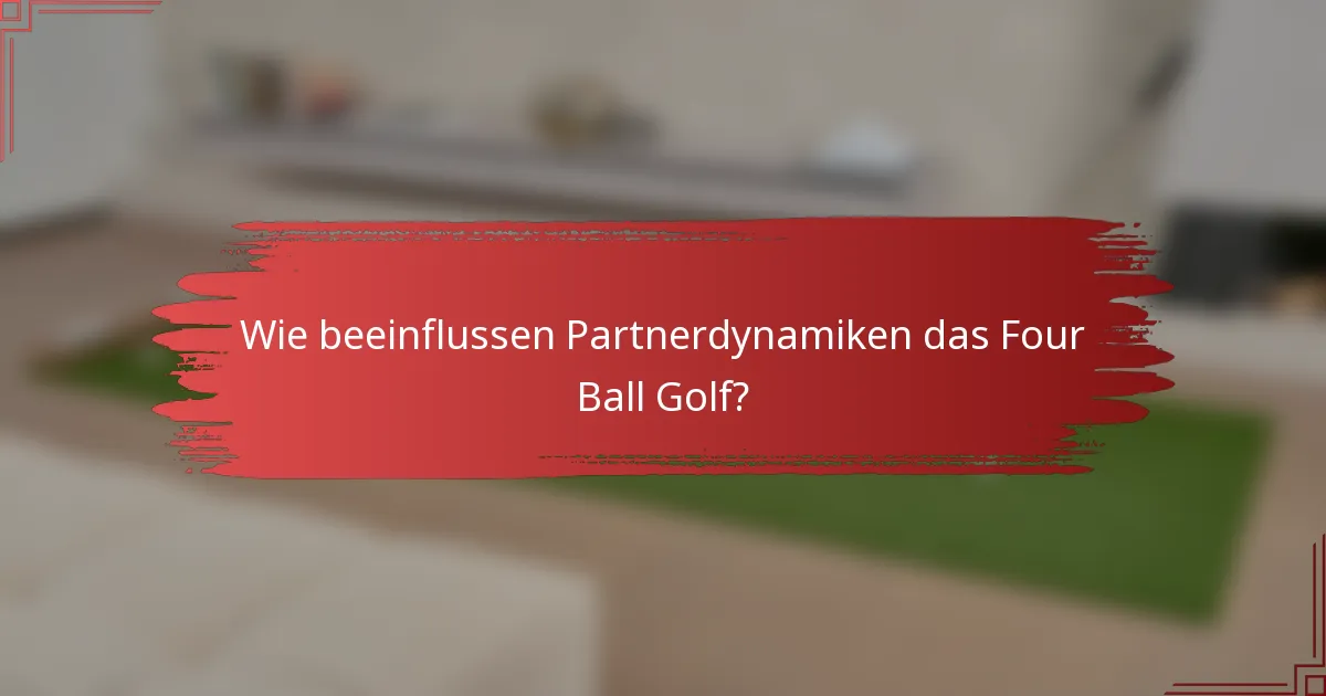 Wie beeinflussen Partnerdynamiken das Four Ball Golf?