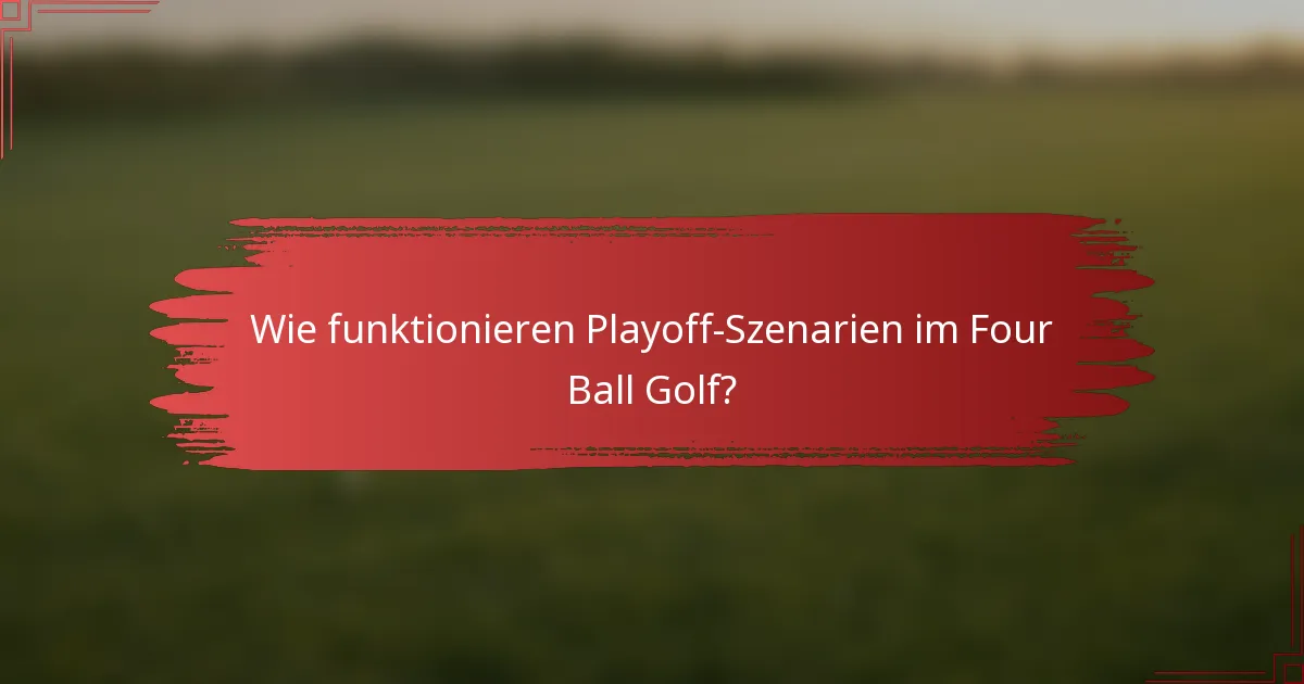 Wie funktionieren Playoff-Szenarien im Four Ball Golf?