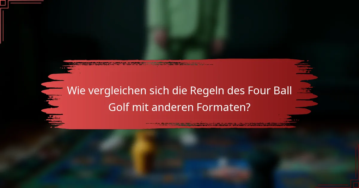 Wie vergleichen sich die Regeln des Four Ball Golf mit anderen Formaten?