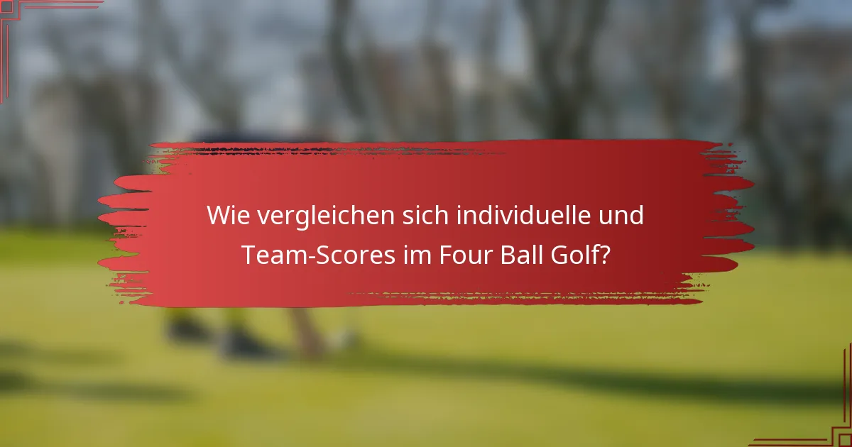 Wie vergleichen sich individuelle und Team-Scores im Four Ball Golf?