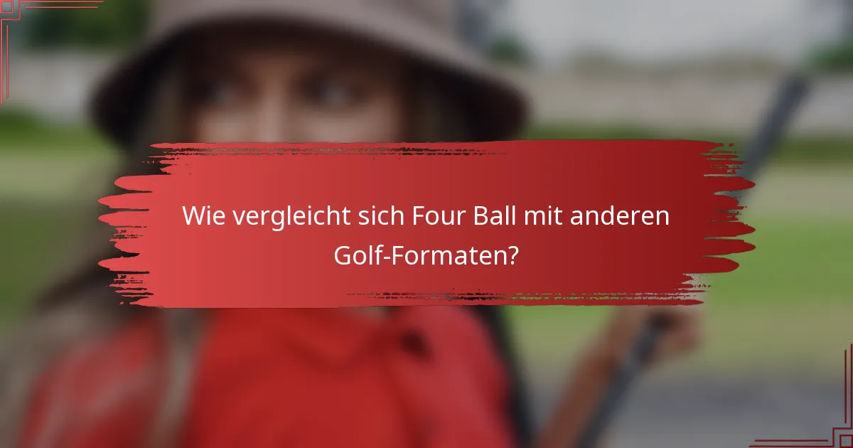 Wie vergleicht sich Four Ball mit anderen Golf-Formaten?