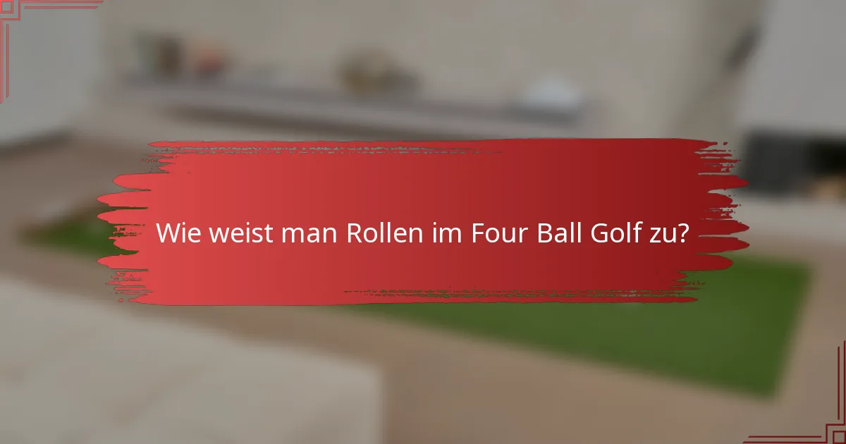 Wie weist man Rollen im Four Ball Golf zu?