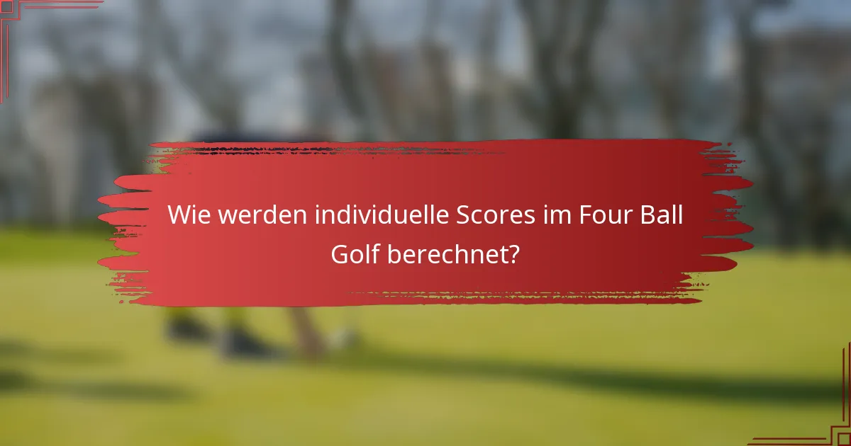 Wie werden individuelle Scores im Four Ball Golf berechnet?