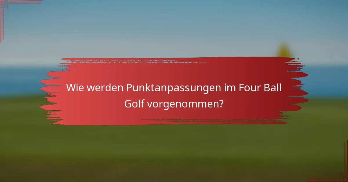 Wie werden Punktanpassungen im Four Ball Golf vorgenommen?