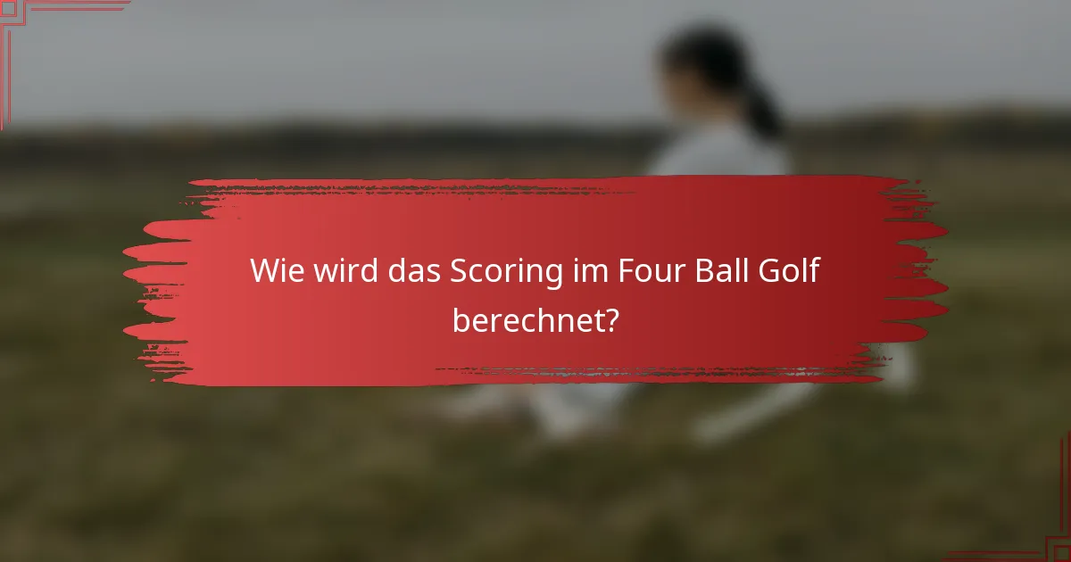 Wie wird das Scoring im Four Ball Golf berechnet?