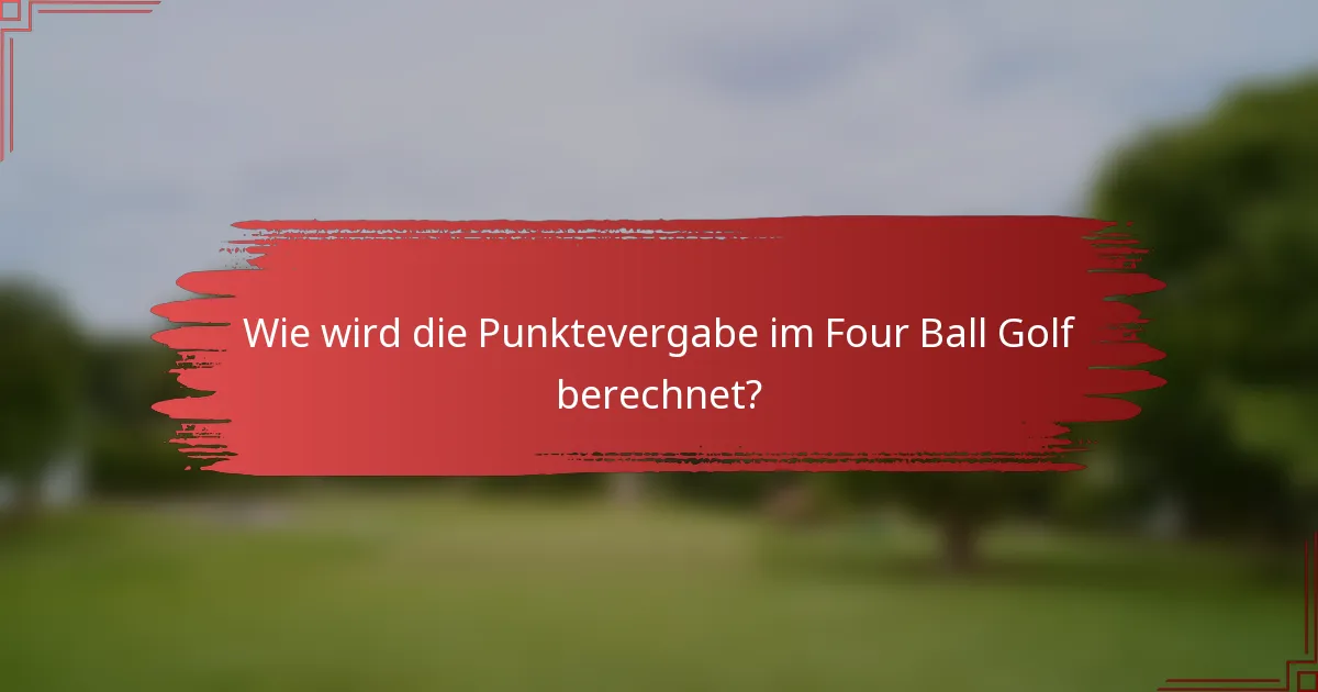 Wie wird die Punktevergabe im Four Ball Golf berechnet?