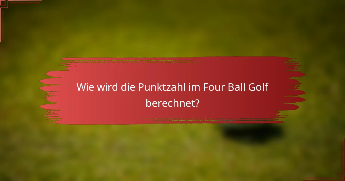Wie wird die Punktzahl im Four Ball Golf berechnet?