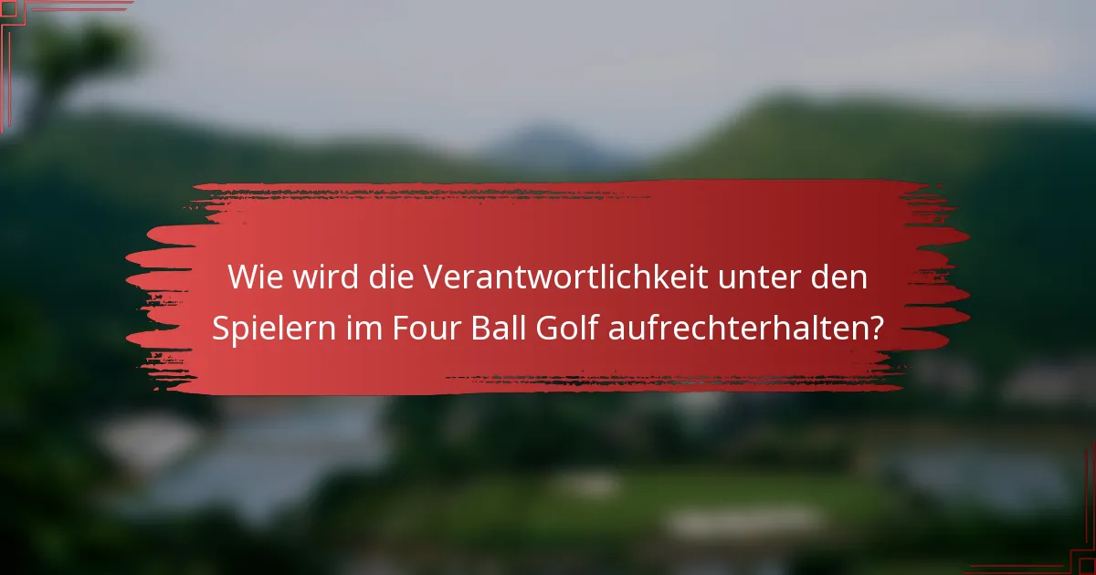 Wie wird die Verantwortlichkeit unter den Spielern im Four Ball Golf aufrechterhalten?